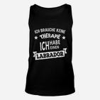 Ich Brauche Keine Therapie Labrador Unisex TankTop für Hundeliebhaber