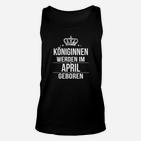 Königinnen April Geburtstag Unisex TankTop, Schwarzes Tee mit Krone-Aufdruck