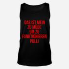 Lustiges Statement Unisex TankTop Zu müde um zu funktionieren, Schwarzes Tee