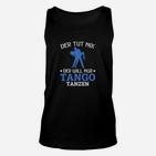 Lustiges Tango-Tänzer Unisex TankTop, Spruch für Tanzbegeisterte