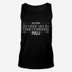 Lustiges Unisex TankTop Zu müde um zu funktionieren für Herren und Damen