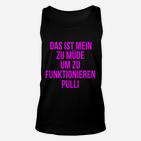 Lustiges Unisex TankTop Zu müde um zu funktionieren, Schwarz mit Pinkem Text