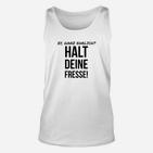 Ey Ganz Ehrlich  Haltd Eine Fresse TankTop