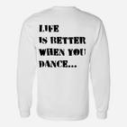 Tanzmotivation Weißes Langarmshirts, Das Leben ist besser, wenn du tanzt