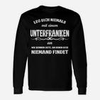 Lustiges Unterfranken Spruch Langarmshirts Leg dich niemals mit einem Unterfranken an - Schwarz