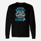 Mädchen Fußball Langarmshirts: Richtige Mädchen spielen Fußball Spruch, Schwarz