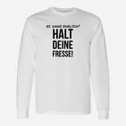 Ey Ganz Ehrlich  Haltd Eine Fresse Langarmshirts