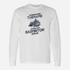 Lustiges Badminton-Therapie Langarmshirts für Sportfans