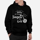 Reden Ist Silber, Singen Ist Gold! Hoodie