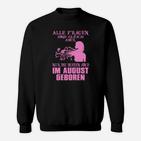 Alle Frauen Sind Gleich Aber Nur Die Besten Im August Geboren Sweatshirt