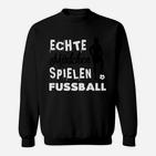 Echte Mädchen Spielen Fußball Sweatshirt