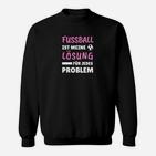 Fußball Ist Meine Lösung Sweatshirt, Spruch für Fußballfans