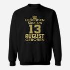 Legenden Sind Am 13 August Geboren Sweatshirt