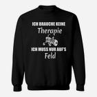 Lustiges Bauer Sweatshirt Ich brauche keine Therapie, nur Feld mit Traktor