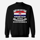 Lustiges Kroatien Fan Sweatshirt Nicht mehr wiederkommen Spruch