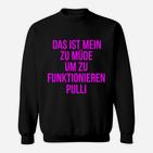 Lustiges Sweatshirt Zu müde um zu funktionieren, Schwarz mit Pinkem Text