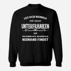 Lustiges Unterfranken Spruch Sweatshirt Leg dich niemals mit einem Unterfranken an - Schwarz