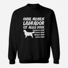 Ohne Labrador Doof Hier Bestellen Sweatshirt