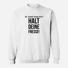 Ey Ganz Ehrlich  Haltd Eine Fresse Sweatshirt