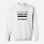 Ich Brauche Keine Therapie Tunesien Sweatshirt