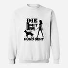 Lustiges Damen Sweatshirt Die mit dem Hund geht, Mode für Hundebesitzerinnen