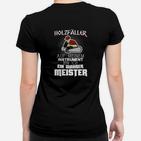 Holzfäller Meister Frauen Tshirt, Meisterschaft im Holzfällen Spruch