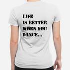 Tanzmotivation Weißes Frauen Tshirt, Das Leben ist besser, wenn du tanzt