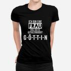 Ich bin eine Frau Göttin Spruch Schwarzes Frauen Tshirt