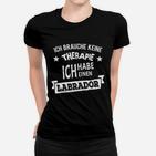 Ich Brauche Keine Therapie Labrador Frauen Tshirt für Hundeliebhaber