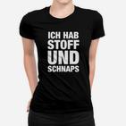 Schwarzes Frauen Tshirt Ich hab Stoff und Schnaps, Party-Lustiges Tee