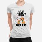 Also Sieht Ein Richtig Cooler Papa Aus Familien- Frauen T-Shirt