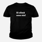 Finnischer Spruch Schwarz Kinder Tshirt Ei Silmä Osaa Ota, Lustiges Outfit