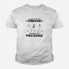 Andere Gehen Zur Therapie Pole Dance Kinder T-Shirt
