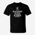 Bulgarin Ich Kann Nich Ruhig Bleiben T-Shirt