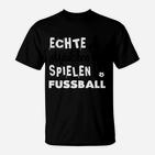 Echte Mädchen Spielen Fußball T-Shirt