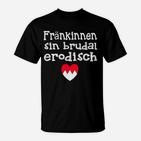 Humorvolles Fränkinnen T-Shirt, Brudal Erotisch Motiv mit Herz