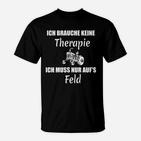 Lustiges Bauer T-Shirt Ich brauche keine Therapie, nur Feld mit Traktor