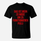 Lustiges Statement T-Shirt Zu müde um zu funktionieren, Schwarzes Tee