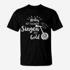 Reden Ist Silber Singen Ist Gold T-Shirt