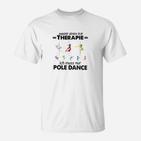 Andere Gehen Zur Therapie Pole Dance T-Shirt
