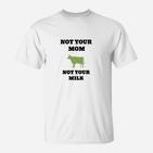 Weißes T-Shirt Not Your Mom, Not Your Milk, Veganer Spruch