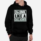 Drink Like Gallagher Hoodies
