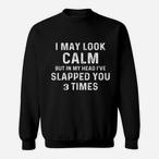 I May Look Calm Sweatshirts