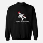I Tried It At Home Sweatshirts
