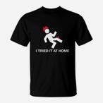 I Tried It At Home Shirts