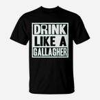 Drink Like Gallagher Shirts