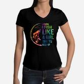 I Know I Like Fish Like A Girl Try To Keep Up Women V-Neck T-Shirt