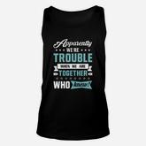 Apparently We&8217re Trouble When We Are Together Unisex Tank Top