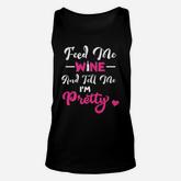 Feed Me Wine Tell Me Im Pretty Funny 1 Unisex Tank Top