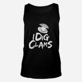 I Dig Clams Clam Digging Clamming Shell Raking Unisex Tank Top
